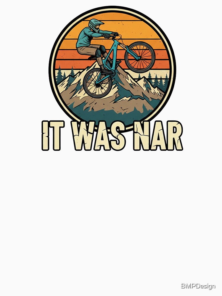 Vintage - “It was nar” - mtn bike 1 by BMPDesign T-Shirts, Hoodie, Sweatshirt | BlankRebels.com (Image 3)