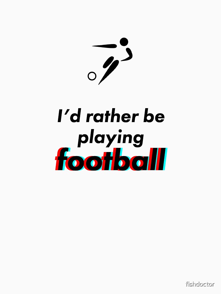 Football - I'd rather be by fishdoctor T-Shirts, Hoodie, Sweatshirt | BlankRebels.com (Image 3)