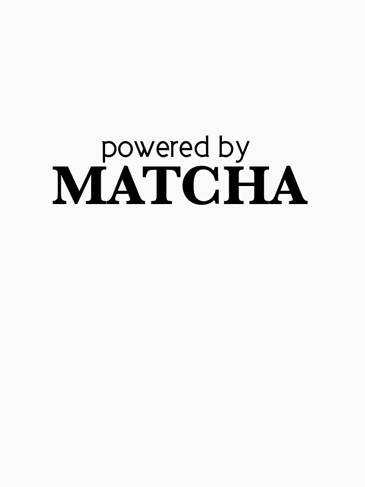 Powered by Matcha - Aesthetic Matcha Quote for Tea Lovers by thecherryhouse T-Shirts, Hoodie, Sweatshirt (Image 3)
