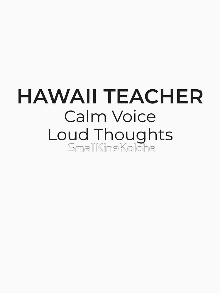 Hawaiʻi Teacher. Calm Voice. Loud Thoughts. | Teacher Humor by SmallKineKolohe T-Shirts, Hoodie, Sweatshirt (Image 3)