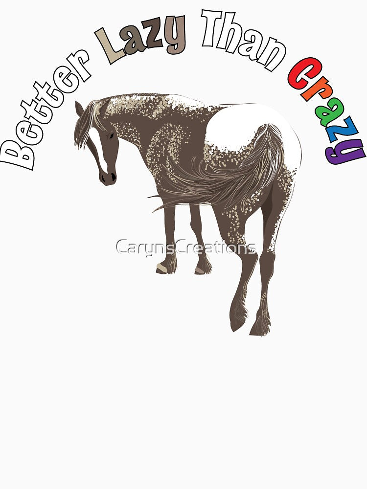 Better Lazy Than Crazy Horse by CarynsCreations
