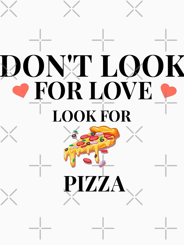 Don't look for love, look for pizza by HamzaMo T-Shirts, Hoodie, Sweatshirt | BlankRebels.com (Image 3)