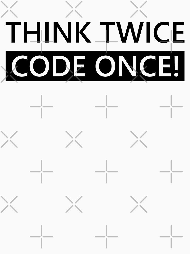 Think Twice Code Once! Developer Coder Programmer Tip Inspiration Life Coding by AJAD212 T-Shirts, Hoodie,... (Image 3)