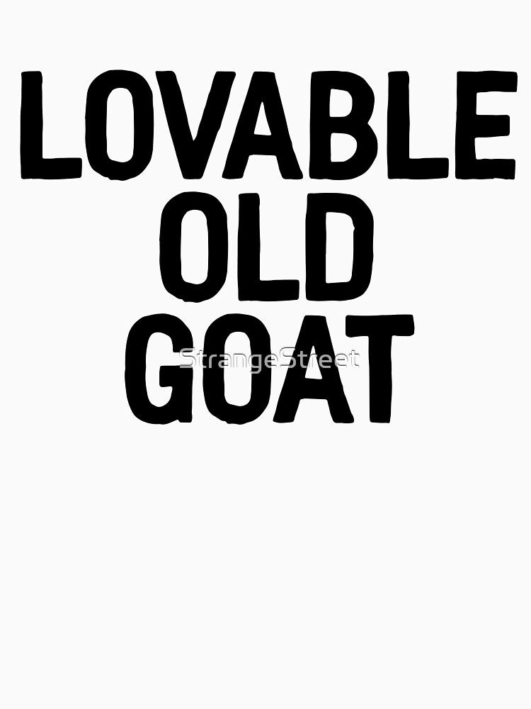 Lovable Old Goat | Joke Sarcastic Meme by StrangeStreet T-Shirts, Hoodie, Sweatshirt | BlankRebels.com (Image 3)