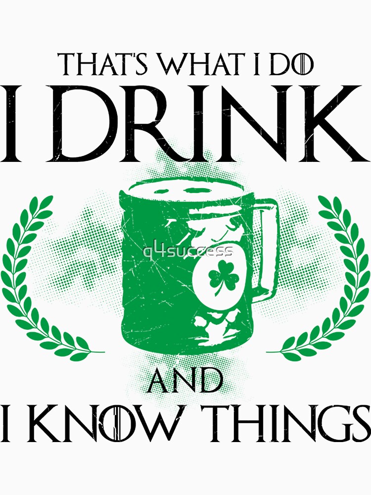 I Drink and I Know Things St. Patrick's Day White Tees by q4success Hoodie, Sweatshirt | BlankRebels.com (Image 3)