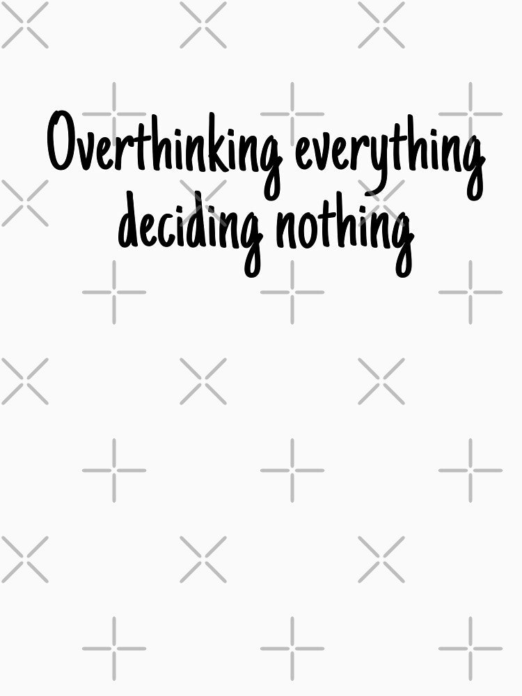 Overthinking everything deciding nothing by wonderxwander T-Shirts, Hoodie, Sweatshirt | BlankRebels.com (Image 3)