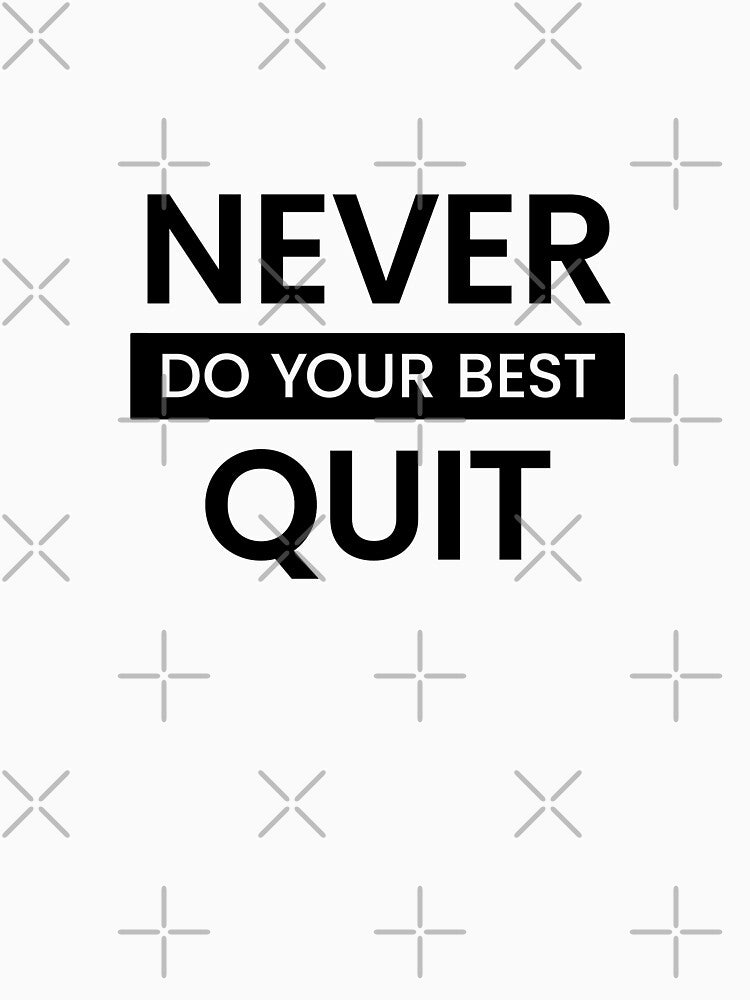 Never (Do Your Best) Quit - Quote text by JingleSnitch T-Shirts, Hoodie, Sweatshirt | BlankRebels.com (Image 3)