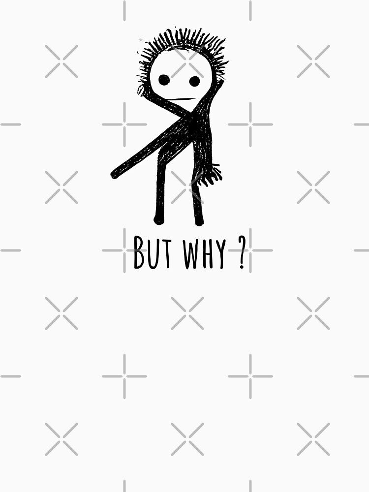 Minimalist Stick Dude Design with Quote "BUT WHY?" by RudeKittenDesigns by rudekitten T-Shirts, Hoodie, Sweatshirt (Image 3)