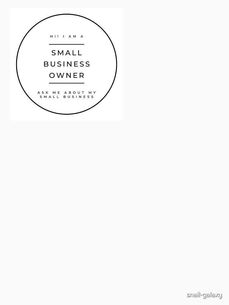 hi! I am a small business owner - ask me about my small business - black/white by snail-galaxy T-Shirts,... (Image 3)