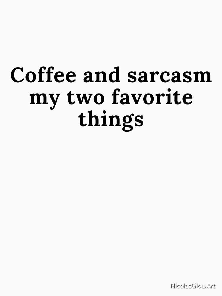 Coffee And Sarcasm My Two Favorite Things by NicolasGlowArt T-Shirts, Hoodie, Sweatshirt | BlankRebels.com (Image 3)