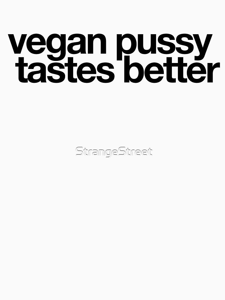 Vegan Pussy Tastes Better ~ Environment Vegetarian Vegan by StrangeStreet T-Shirts, Hoodie, Sweatshirt (Image 3)