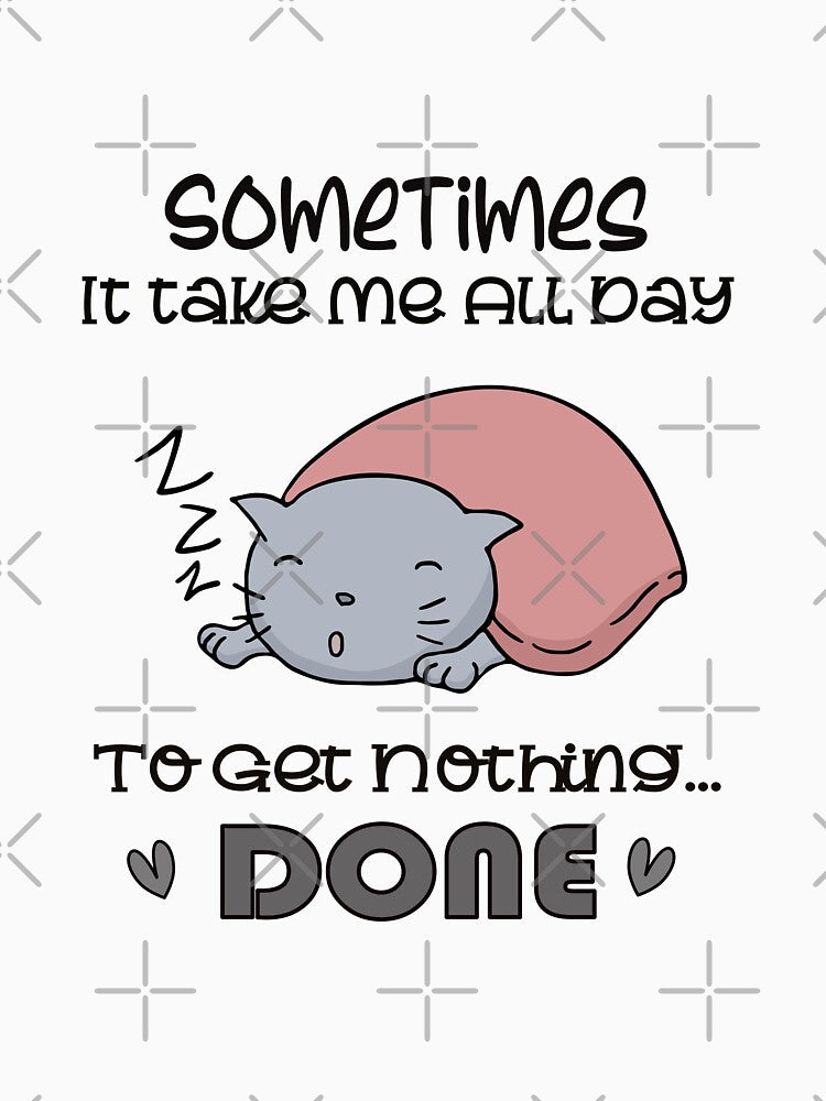 Sometimes It Takes Me All Day To Get Nothing Done by Joyamotion T-Shirts, Hoodie, Sweatshirt | BlankRebels.com (Image 3)