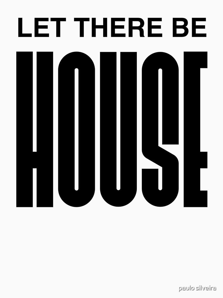 "Let There Be House" House Music DJ design – Perfect Gift for DJs! by paulo silveira T-Shirts, Hoodie, Sweatshirt (Image 2)