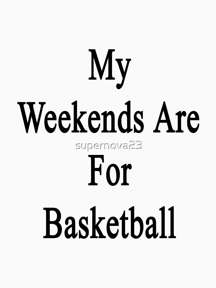 My Weekends Are For Basketball by supernova23 T-Shirts, Hoodie, Sweatshirt | BlankRebels.com (Image 3)
