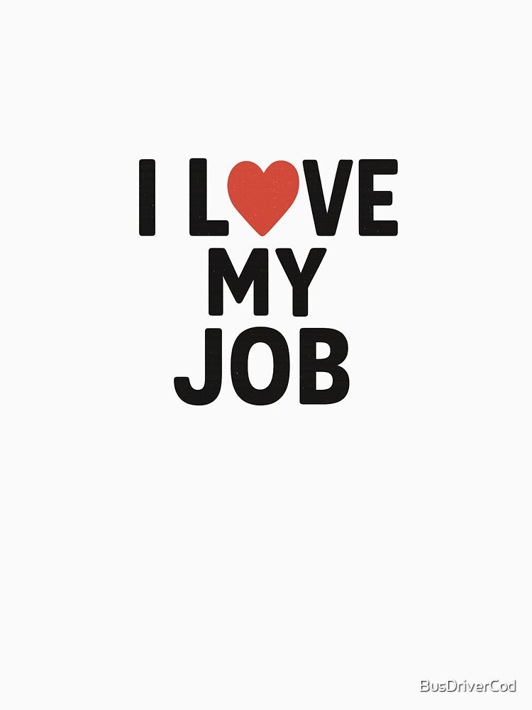 I Love My Job by BusDriverCod T-Shirts, Hoodie, Sweatshirt | BlankRebels.com (Image 3)