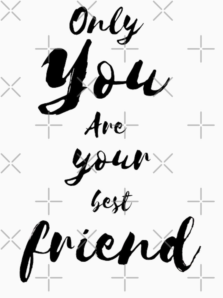 only you are your best friend by digitallyyour T-Shirts, Hoodie, Sweatshirt | BlankRebels.com (Image 3)
