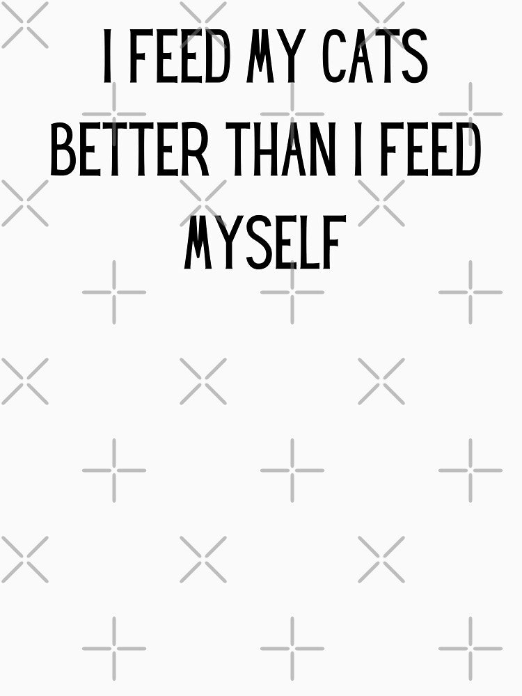 i feed my cats better than i feed myself by TrueFit Essentials T-Shirts, Hoodie, Sweatshirt | BlankRebels.com (Image 3)