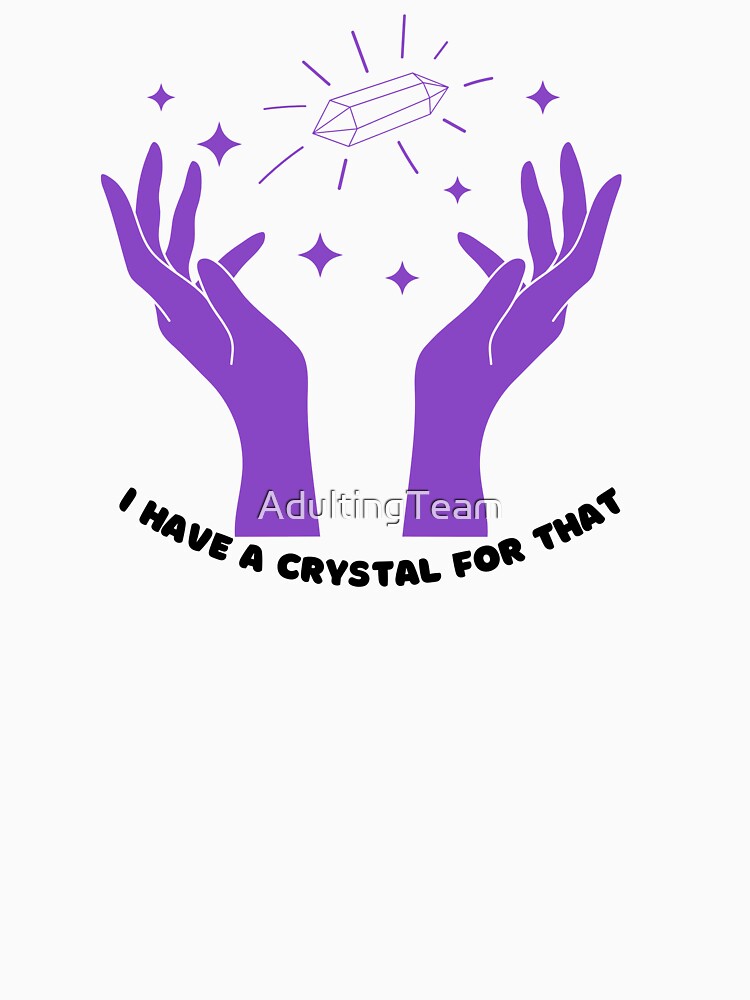 I HAVE A CRYSTAL FOR THAT by AdultingTeam T-Shirts, Hoodie, Sweatshirt | BlankRebels.com (Image 3)
