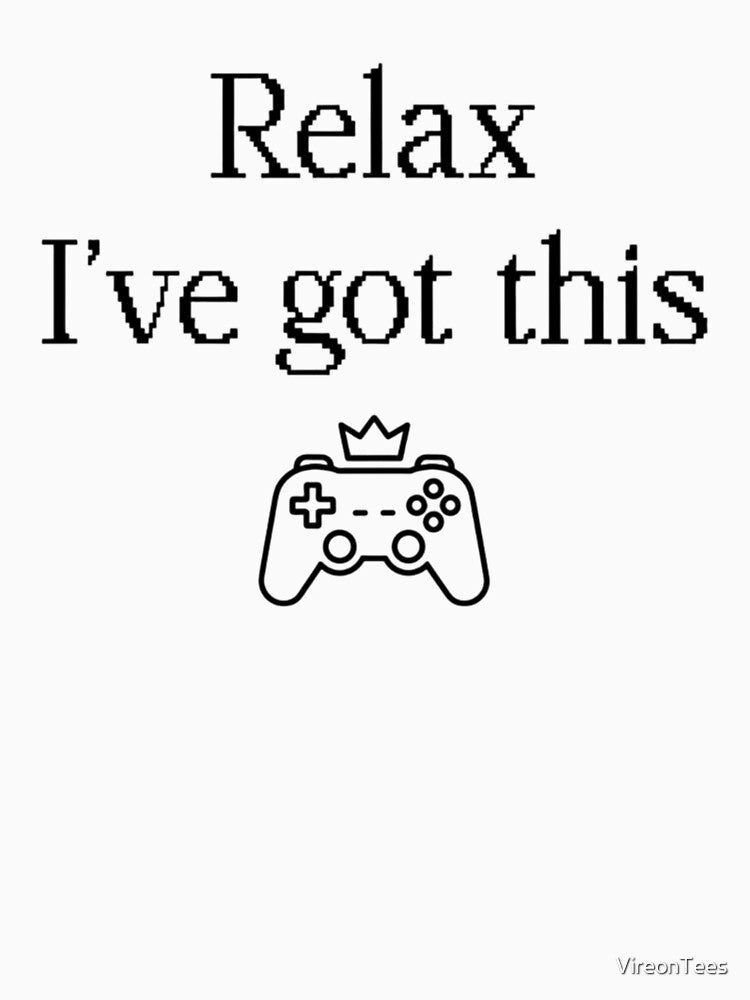 Relax. I’ve Got This. by VireonTees