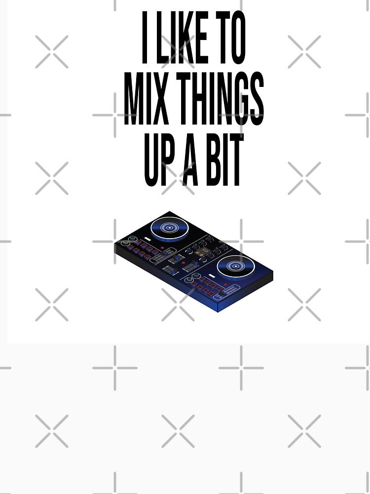 I like to mix things up a bit, funny DJ design, mixing, scratching, music, gift for dj, disc jockey, turntable,... (Image 3)