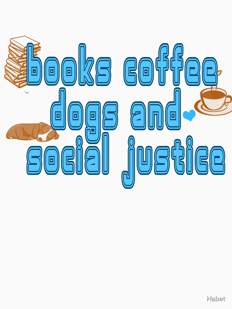 books, coffee, dogs and social justice by Habet T-Shirts, Hoodie, Sweatshirt | BlankRebels.com (Image 3)