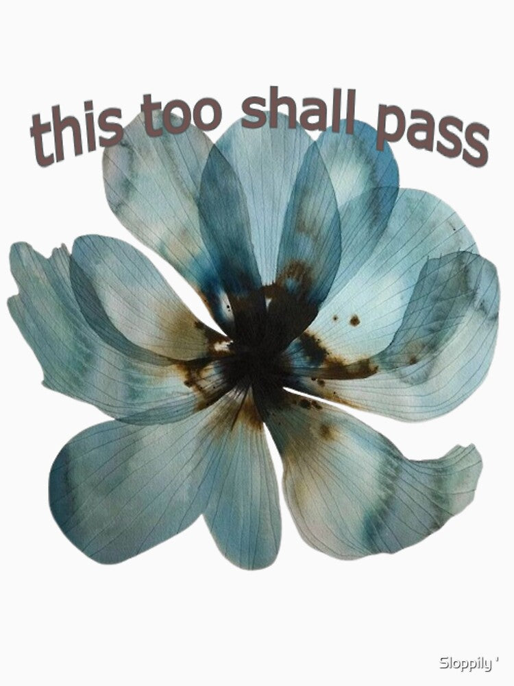 this too shall pass flower by Sloppily ' T-Shirts, Hoodie, Sweatshirt | BlankRebels.com (Image 3)