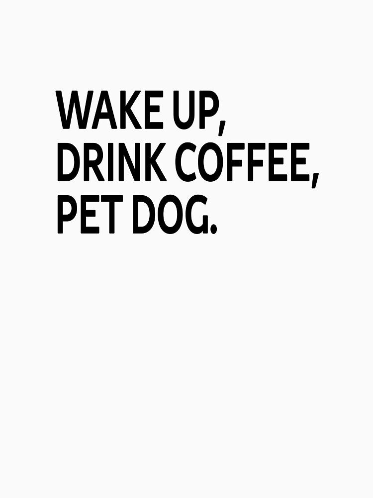 Wake up, drink coffee, pet dog. by SparroCreative T-Shirts, Hoodie, Sweatshirt | BlankRebels.com (Image 3)