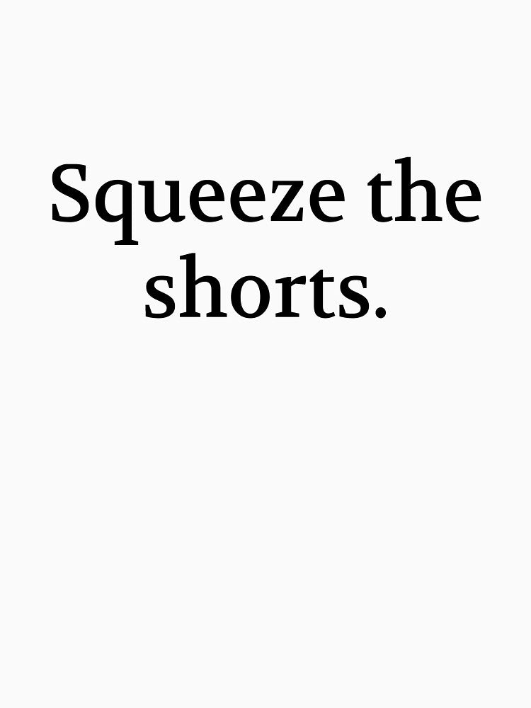Bullwit! funny money apparel and accessories - "Squeeze the shorts" by Bullwit! T-Shirts, Hoodie, Sweatshirt (Image 3)