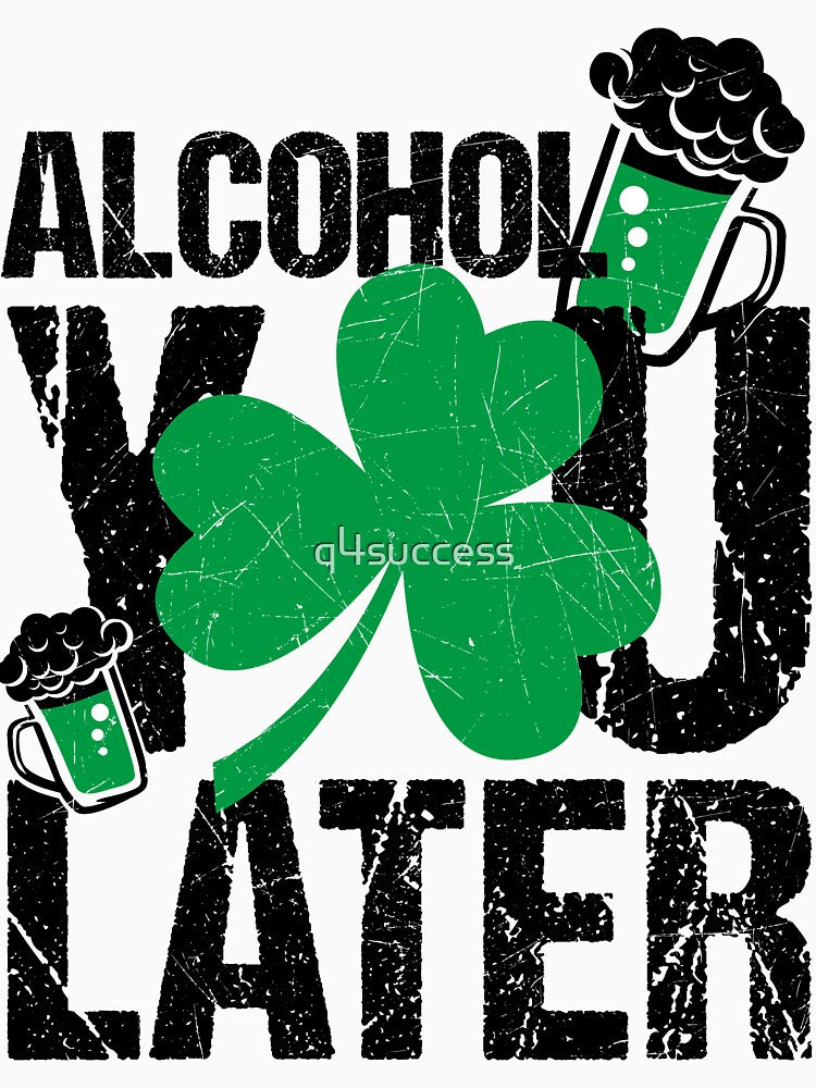Alcohol You Later St. Patricks Day White Tee Gift Ideas by q4success Hoodie, Sweatshirt | BlankRebels.com (Image 3)