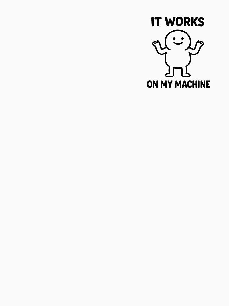 Works on my machine - IT joke - cute cartoon by Baulos T-Shirts, Hoodie, Sweatshirt | BlankRebels.com (Image 3)