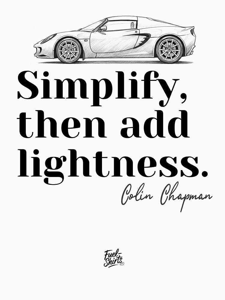 Lotus Elise - Quote of Colin Chapman by Fuel-Shirts
