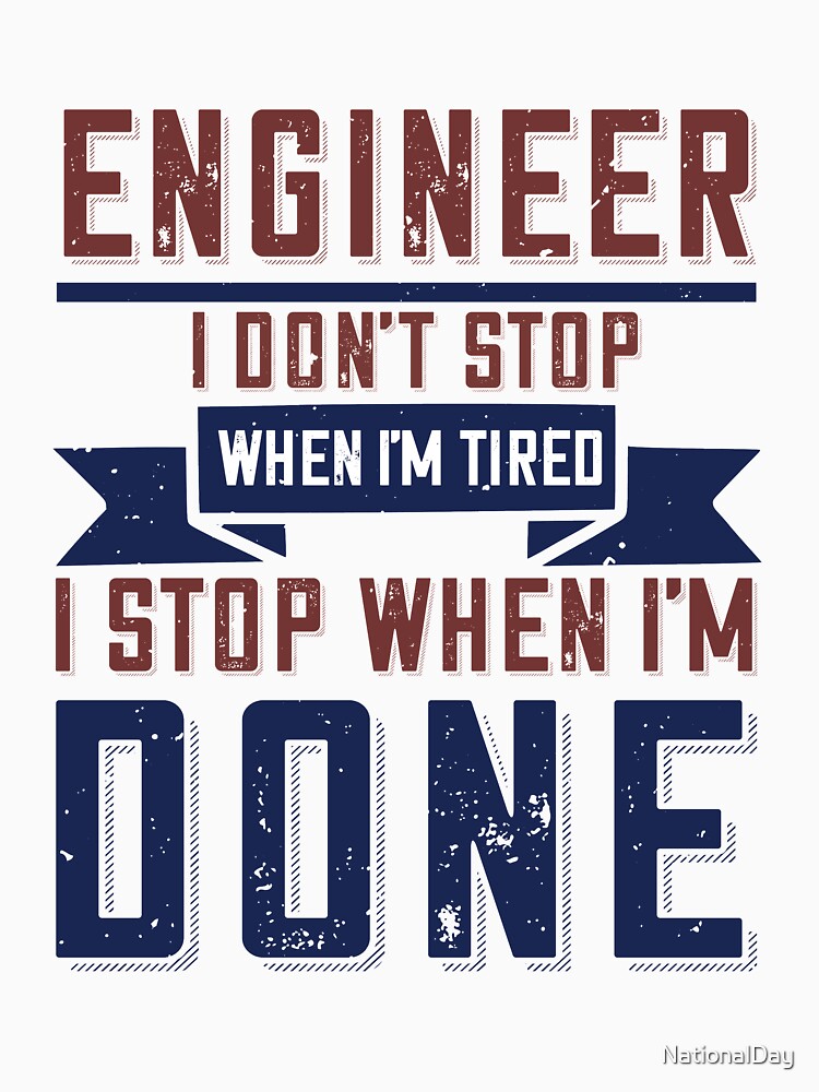 Engineer I don't Stop When I'm Tired I stop When I'm Done by NationalDay T-Shirts, Hoodie, Sweatshirt (Image 3)