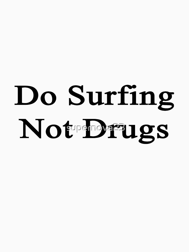 Do Surfing Not Drugs by supernova23 T-Shirts, Hoodie, Sweatshirt | BlankRebels.com (Image 3)