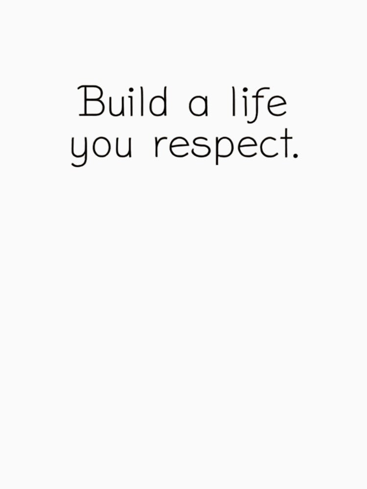 Build a Life You Respect – Elegant Minimalist Quote by Irene Catchmind T-Shirts, Hoodie, Sweatshirt (Image 3)