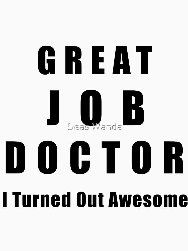 Great Job Doctor Funny by Seas Wanda T-Shirts, Hoodie, Sweatshirt | BlankRebels.com (Image 3)