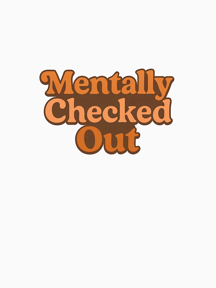 Mentally Checked Out — Retro Mental Health Quote by Aesthuro T-Shirts, Hoodie, Sweatshirt | BlankRebels.com (Image 3)
