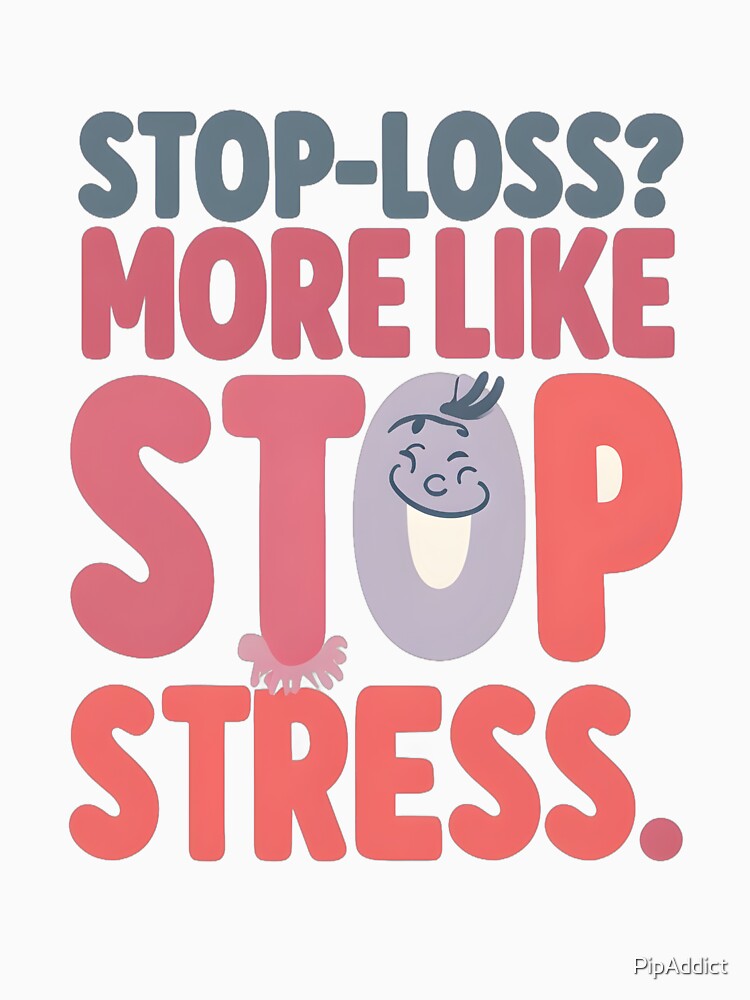 Stop-Loss? More Like Stop Stress - Fun Trading Design by Pips Addicts T-Shirts, Hoodie, Sweatshirt (Image 3)