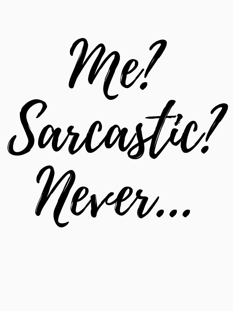 me? sarcastic? never... by LeighAnne64