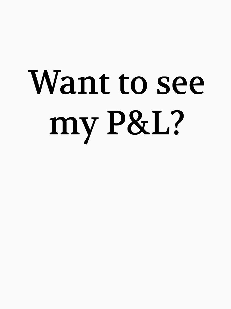 Bullwit! funny money apparel and accessories - "Want to see my P&L?" by Bullwit! T-Shirts, Hoodie, Sweatshirt (Image 3)