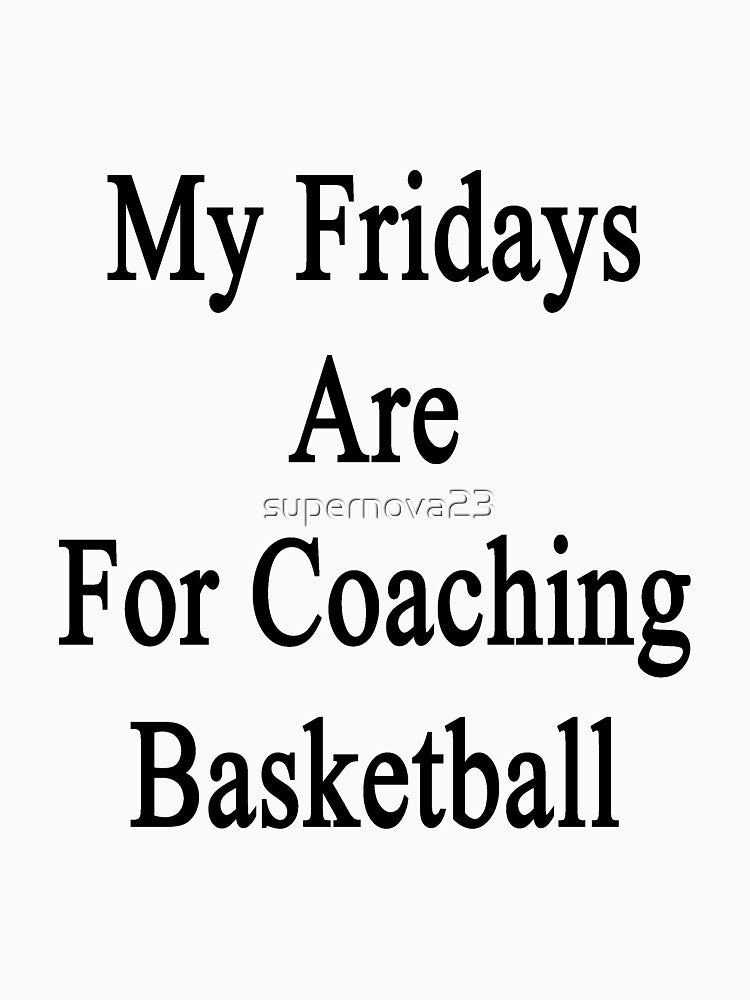 My Fridays Are For Coaching Basketball by supernova23 T-Shirts, Hoodie, Sweatshirt | BlankRebels.com (Image 3)
