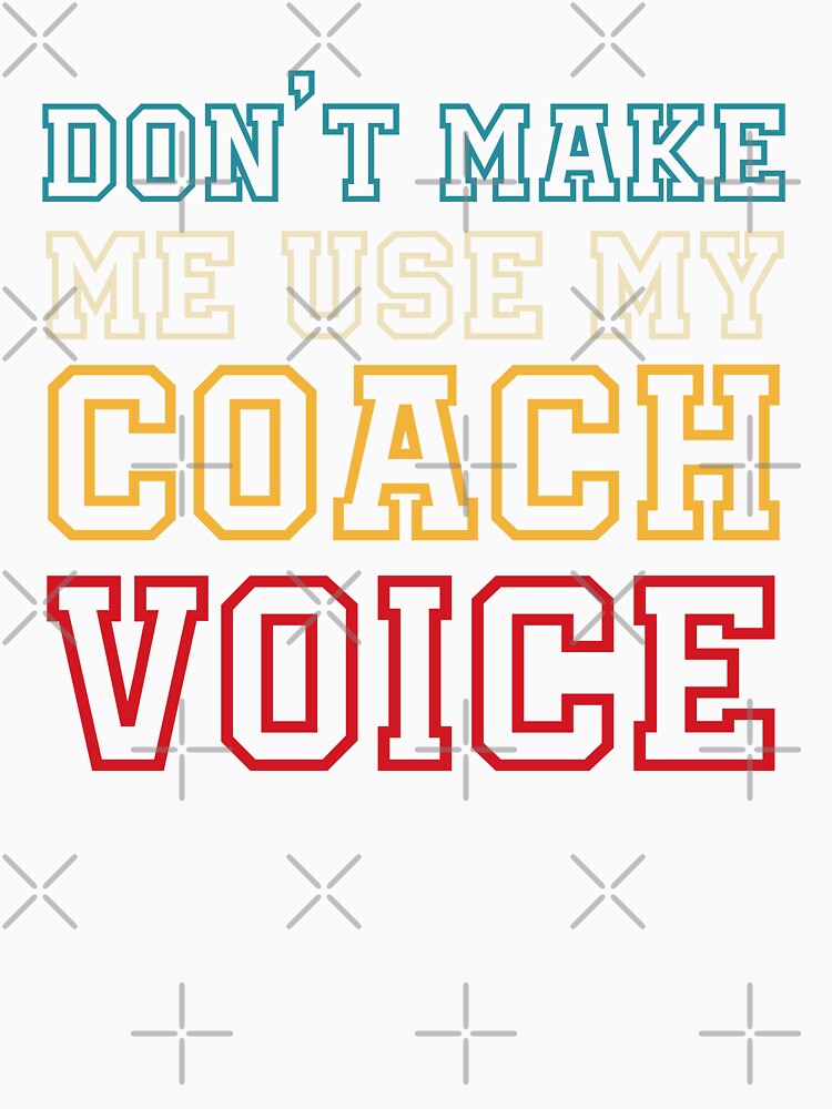 Don't make me use my coach voice by MindsArtDesign