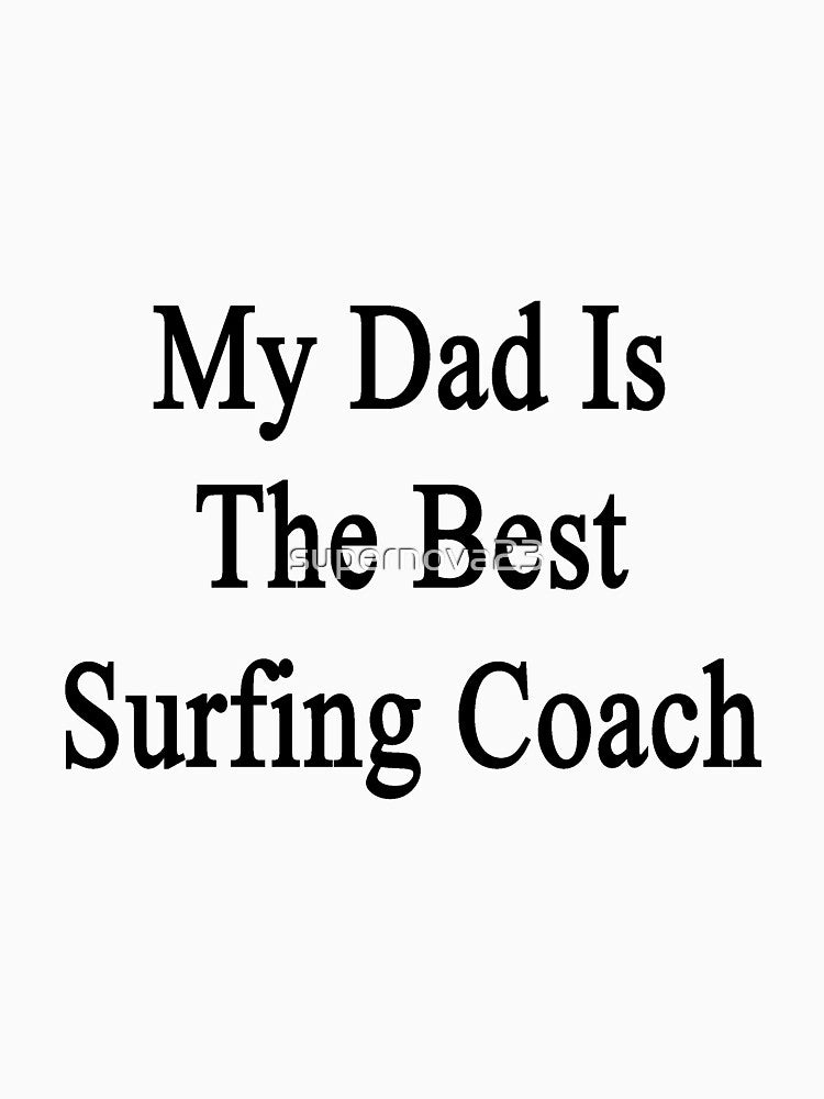 My Dad Is The Best Surfing Coach by supernova23 T-Shirts, Hoodie, Sweatshirt | BlankRebels.com (Image 3)