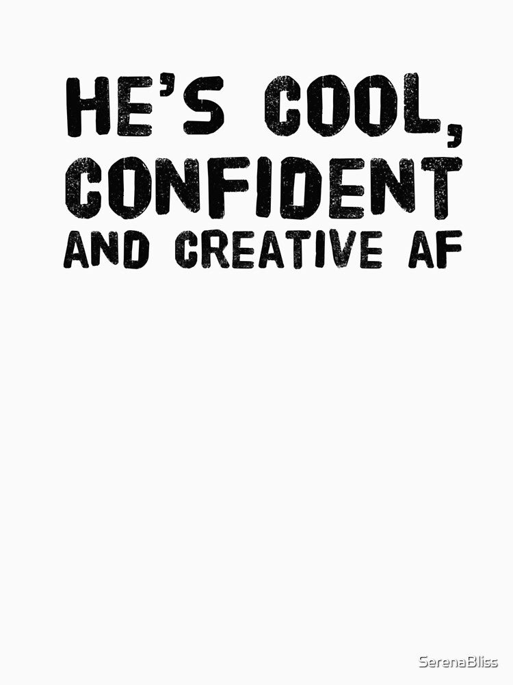 He's Cool, Confident and Creative AF by SerenaBliss