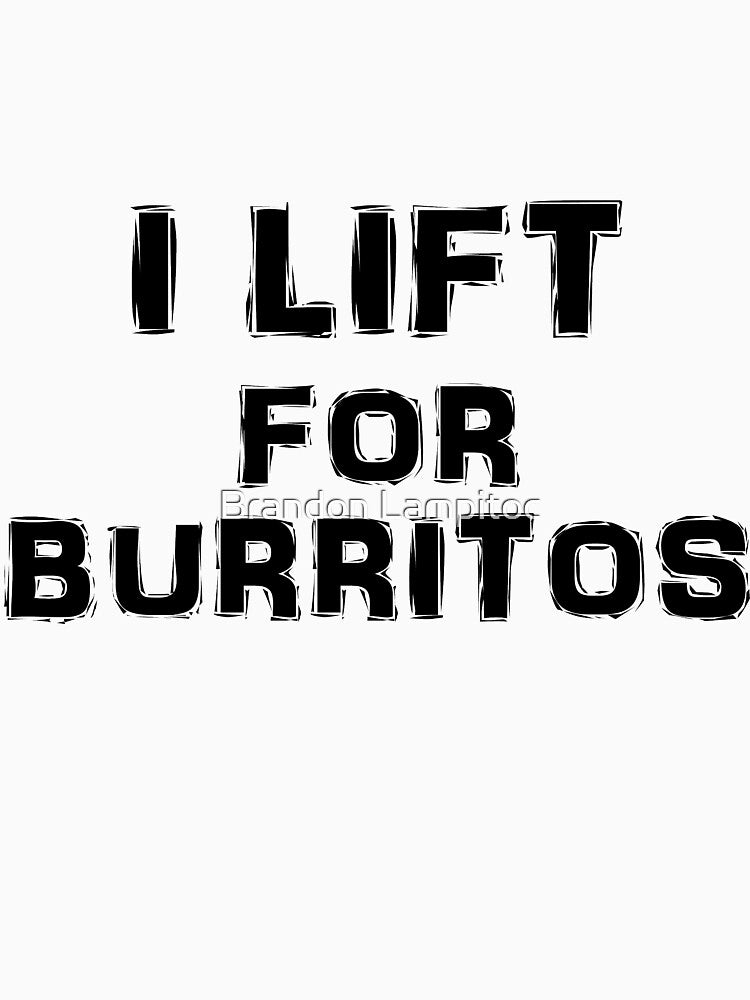 I Lift For Burritos by Brandon Lampitoc T-Shirts, Hoodie, Sweatshirt | BlankRebels.com (Image 3)