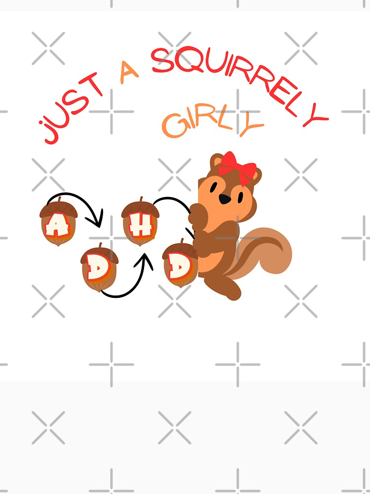 ADHD Just a Squirrely Girly by EchoSelf
