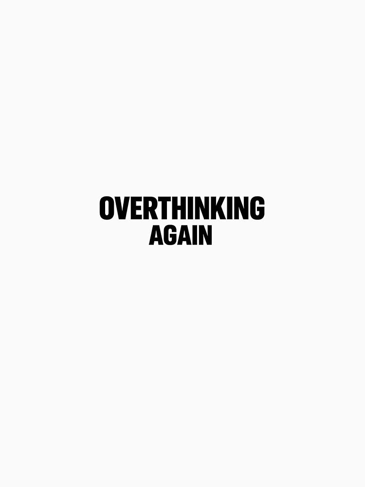 Overthinking Again Minimal Typography by MRDesignStudio T-Shirts, Hoodie, Sweatshirt | BlankRebels.com (Image 3)