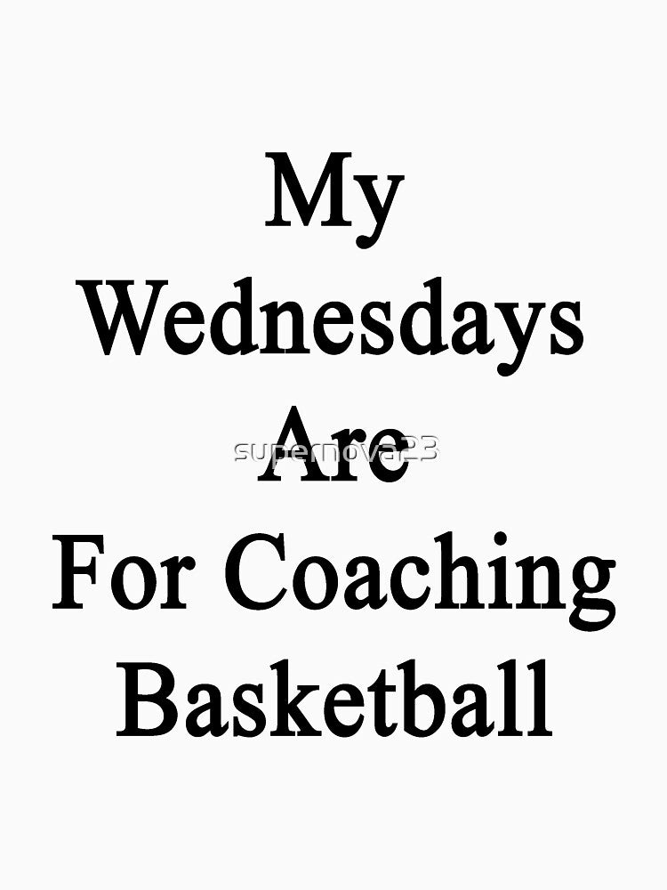 My Wednesdays Are For Coaching Basketball by supernova23 T-Shirts, Hoodie, Sweatshirt | BlankRebels.com (Image 3)