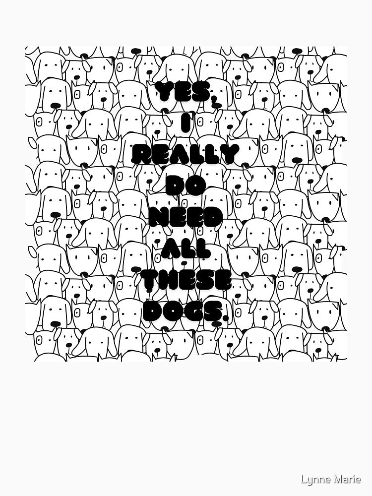 Copy of Yes, I really do need all these dogs. by Lynne Dorr T-Shirts, Hoodie, Sweatshirt | BlankRebels.com (Image 3)