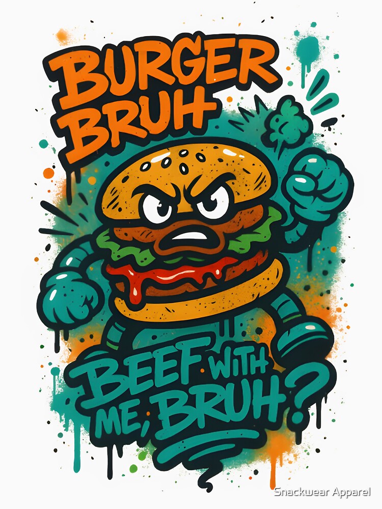 Burger Bruh – Graffiti Street Food Tag Art by Snackwear Apparel T-Shirts, Hoodie, Sweatshirt | BlankRebels.com (Image 3)