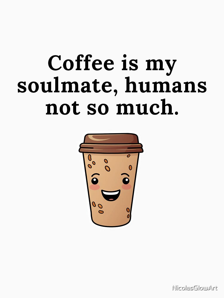 Coffee Is My Soulmate Humans Not So Much by NicolasGlowArt T-Shirts, Hoodie, Sweatshirt | BlankRebels.com (Image 3)